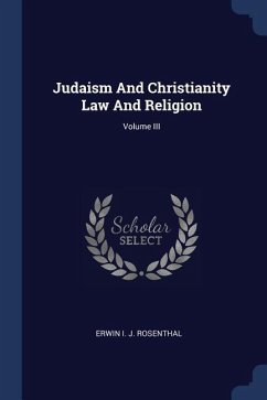 Judaism And Christianity Law And Religion; Volume III - Rosenthal, Erwin I. J.