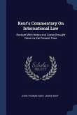 Kent's Commentary On International Law: Revised With Notes and Cases Brought Down to the Present Time