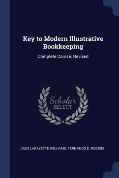 Key to Modern Illustrative Bookkeeping: Complete Course. Revised