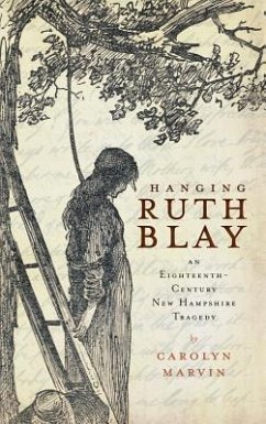 Hanging Ruth Blay: An Eighteenth-Century New Hampshire Tragedy - Marvin, Carolyn