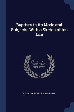 Baptism in its Mode and Subjects. With a Sketch of his Life