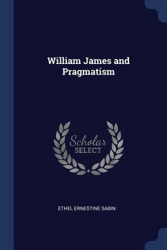 William James and Pragmatism - Sabin, Ethel Ernestine