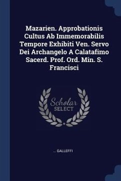 Mazarien. Approbationis Cultus Ab Immemorabilis Tempore Exhibiti Ven. Servo Dei Archangelo A Calatafimo Sacerd. Prof. Ord. Min. S. Francisci - Galleffi