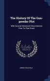The History Of The Gun-powder Plot: With Several Historical Circunstances Prior To That Event