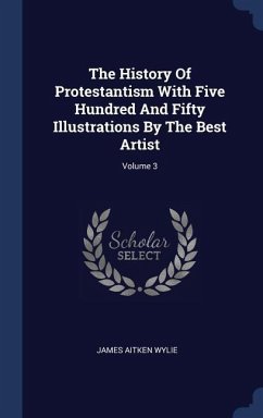 The History Of Protestantism With Five Hundred And Fifty Illustrations By The Best Artist; Volume 3