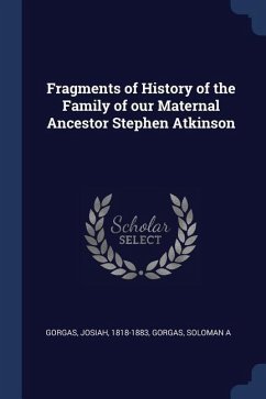 Fragments of History of the Family of our Maternal Ancestor Stephen Atkinson - Gorgas, Josiah; A, Gorgas Soloman