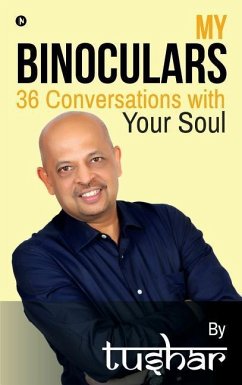 My Binoculars 36 Conversations with your soul - Tushar