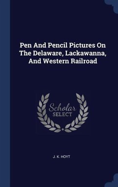 Pen And Pencil Pictures On The Delaware, Lackawanna, And Western Railroad