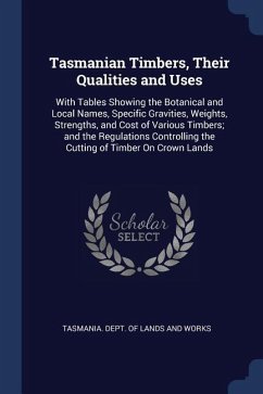 Tasmanian Timbers, Their Qualities and Uses