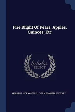 Fire Blight Of Pears, Apples, Quinces, Etc - Whetzel, Herbert Hice