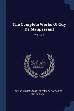 The Complete Works Of Guy De Maupassant; Volume 7 - Maupassant, Guy de