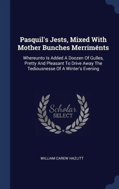 Pasquil's Jests, Mixed With Mother Bunches Merriménts