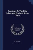 Devotions To The Holy Infancy Of Our Lord Jesus Christ