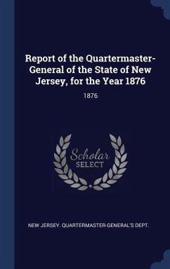 Report of the Quartermaster- General of the State of New Jersey, for the Year 1876: 1876