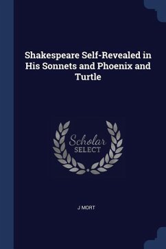 Shakespeare Self-Revealed in His Sonnets and Phoenix and Turtle