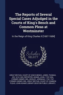 The Reports of Several Special Cases Adjudged in the Courts of King's Bench and Common Pleas at Westminster