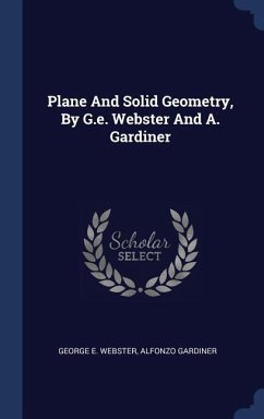 Plane And Solid Geometry, By G.e. Webster And A. Gardiner - Webster, George E.; Gardiner, Alfonzo
