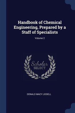 Handbook of Chemical Engineering, Prepared by a Staff of Specialists; Volume 2 - Liddell, Donald Macy
