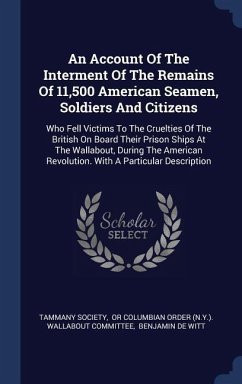An Account Of The Interment Of The Remains Of 11,500 American Seamen, Soldiers And Citizens: Who Fell Victims To The Cruelties Of The British On Board - Society, Tammany