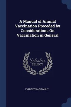 A Manual of Animal Vaccination Preceded by Considerations On Vaccination in General