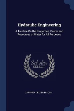 Hydraulic Engineering: A Treatise On the Properties, Power and Resources of Water for All Purposes