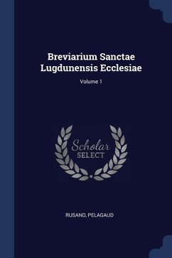 Breviarium Sanctae Lugdunensis Ecclesiae; Volume 1 - Pelagaud