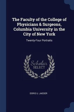 The Faculty of the College of Physicians & Surgeons, Columbia University in the City of New York: Twenty-Four Portraits