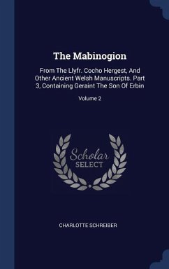 The Mabinogion: From The Llyfr. Cocho Hergest, And Other Ancient Welsh Manuscripts. Part 3, Containing Geraint The Son Of Erbin; Volum