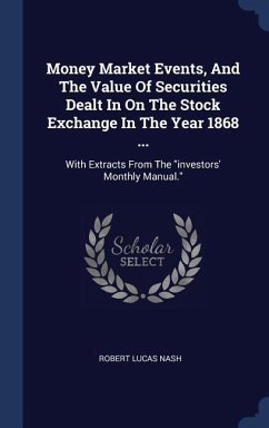 Money Market Events, And The Value Of Securities Dealt In On The Stock Exchange In The Year 1868 ...