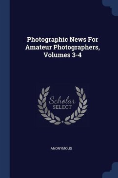 Photographic News For Amateur Photographers, Volumes 3-4