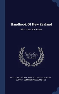 Handbook Of New Zealand: With Maps And Plates - Hector, James