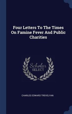 Four Letters To The Times On Famine Fever And Public Charities