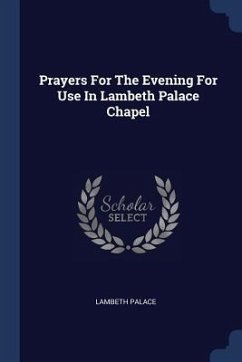 Prayers For The Evening For Use In Lambeth Palace Chapel - Palace, Lambeth