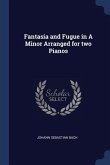 Fantasia and Fugue in A Minor Arranged for two Pianos