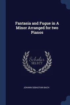 Fantasia and Fugue in A Minor Arranged for two Pianos - Bach, Johann Sebastian