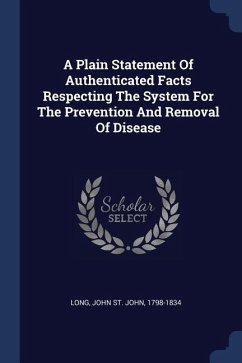 A Plain Statement Of Authenticated Facts Respecting The System For The Prevention And Removal Of Disease
