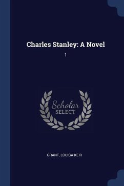Charles Stanley: A Novel: 1 - Grant, Louisa Keir