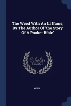 The Weed With An Ill Name, By The Author Of 'the Story Of A Pocket Bible'