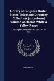 Library of Congress United States Telephone Directory Collection. [microform] Volume California White & Yellow Pages: Los Angeles Extended Area Jan. 1