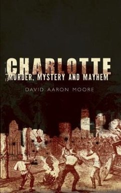Charlotte: Murder, Mystery and Mayhem - Moore, David Aaron