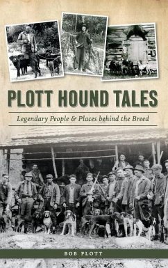 Plott Hound Tales: Legendary People & Places Behind the Breed - Plott, Bob
