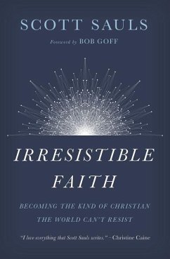 Irresistible Faith - Sauls, Scott