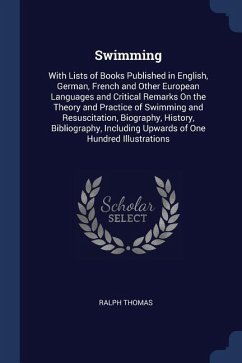 Swimming: With Lists of Books Published in English, German, French and Other European Languages and Critical Remarks On the Theo