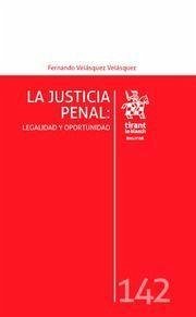 La justicia penal : legalidad y oportunidad - Velásquez Velásquez, Fernando