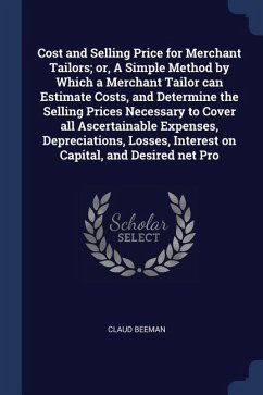 Cost and Selling Price for Merchant Tailors; or, A Simple Method by Which a Merchant Tailor can Estimate Costs, and Determine the Selling Prices Neces