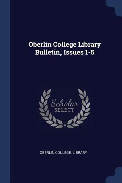 Oberlin College Library Bulletin, Issues 1-5 - Library, Oberlin College