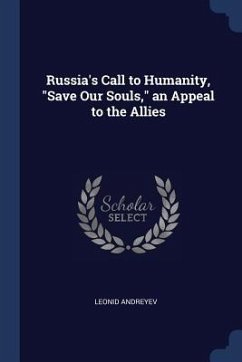 Russia's Call to Humanity, Save Our Souls, an Appeal to the Allies - Andreyev, Leonid