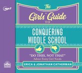 The Girls' Guide to Conquering Middle School: Do This, Not That Advice Every Girl Needs