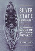 Silver State Dreadnought: The Remarkable Story of Battleship Nevada
