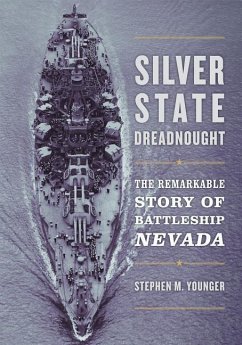 Silver State Dreadnought: The Remarkable Story of Battleship Nevada - Younger, Stephen M.